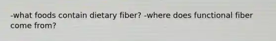 -what foods contain dietary fiber? -where does functional fiber come from?