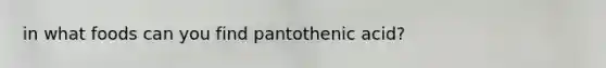 in what foods can you find pantothenic acid?