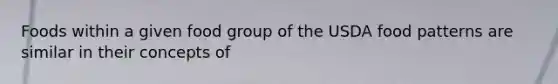 Foods within a given food group of the USDA food patterns are similar in their concepts of