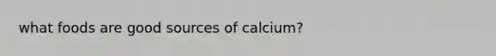 what foods are good sources of calcium?