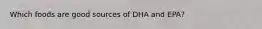 Which foods are good sources of DHA and EPA?