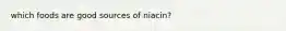 which foods are good sources of niacin?