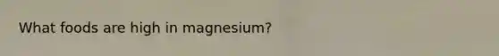 What foods are high in magnesium?