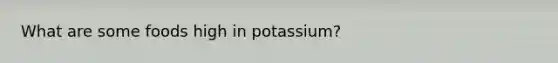 What are some foods high in potassium?