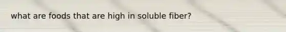 what are foods that are high in soluble fiber?