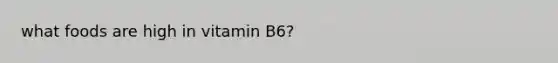 what foods are high in vitamin B6?