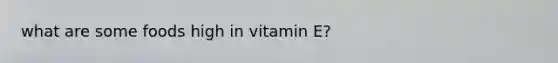 what are some foods high in vitamin E?