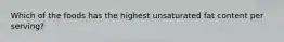 Which of the foods has the highest unsaturated fat content per serving?