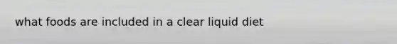 what foods are included in a clear liquid diet