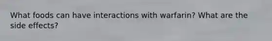 What foods can have interactions with warfarin? What are the side effects?