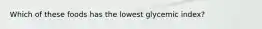 Which of these foods has the lowest glycemic index?