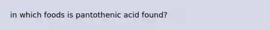 in which foods is pantothenic acid found?