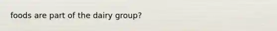 foods are part of the dairy group?