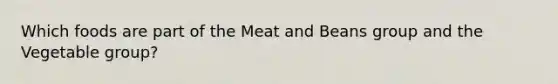 Which foods are part of the Meat and Beans group and the Vegetable group?