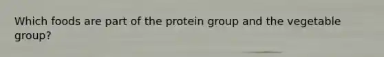 Which foods are part of the protein group and the vegetable group?