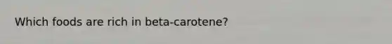 Which foods are rich in beta-carotene?