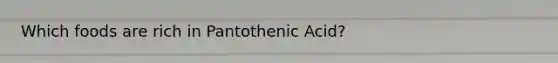 Which foods are rich in Pantothenic Acid?