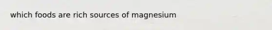 which foods are rich sources of magnesium