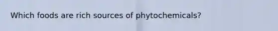 Which foods are rich sources of phytochemicals?