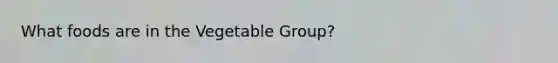 What foods are in the Vegetable Group?