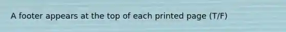 A footer appears at the top of each printed page (T/F)
