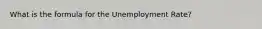 What is the formula for the Unemployment Rate?