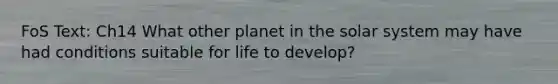 FoS Text: Ch14 What other planet in the solar system may have had conditions suitable for life to develop?