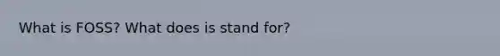 What is FOSS? What does is stand for?