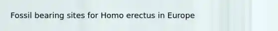 Fossil bearing sites for Homo erectus in Europe
