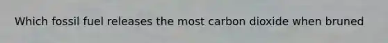 Which fossil fuel releases the most carbon dioxide when bruned