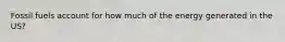 Fossil fuels account for how much of the energy generated in the US?