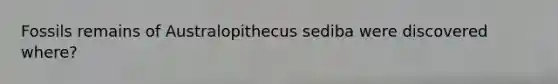 Fossils remains of Australopithecus sediba were discovered where?