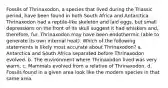 Fossils of Thrinaxodon, a species that lived during the Triassic period, have been found in both South Africa and Antarctica. Thrinaxodon had a reptile-like skeleton and laid eggs, but small depressions on the front of its skull suggest it had whiskers and, therefore, fur. Thrinaxodon may have been endothermic (able to generate its own internal heat). Which of the following statements is likely most accurate about Thrinaxodon? a. Antarctica and South Africa separated before Thrinaxodon evolved. b. The environment where Thrinaxodon lived was very warm. c. Mammals evolved from a relative of Thrinaxodon. d. Fossils found in a given area look like the modern species in that same area.