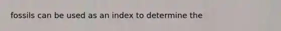 fossils can be used as an index to determine the