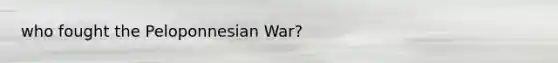 who fought the Peloponnesian War?