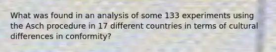 What was found in an analysis of some 133 experiments using the Asch procedure in 17 different countries in terms of cultural differences in conformity?