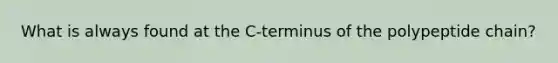 What is always found at the C-terminus of the polypeptide chain?