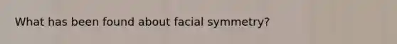 What has been found about facial symmetry?