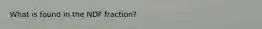 What is found in the NDF fraction?