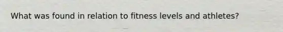 What was found in relation to fitness levels and athletes?