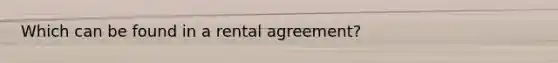 Which can be found in a rental agreement?