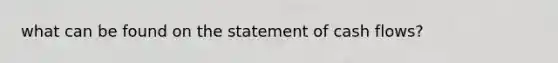 what can be found on the statement of cash flows?