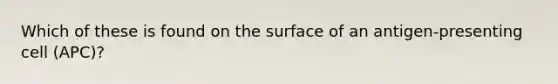 Which of these is found on the surface of an antigen-presenting cell (APC)?