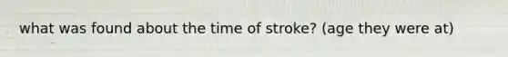 what was found about the time of stroke? (age they were at)