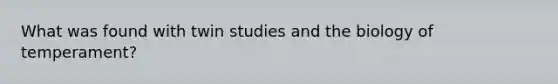 What was found with twin studies and the biology of temperament?