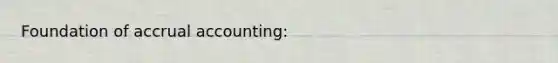 Foundation of accrual accounting: