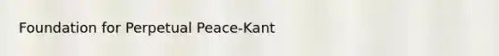 Foundation for Perpetual Peace-Kant