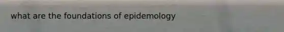 what are the foundations of epidemology