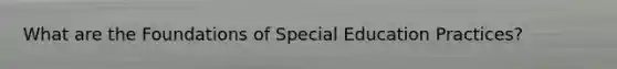 What are the Foundations of Special Education Practices?