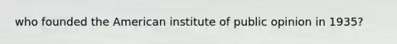 who founded the American institute of public opinion in 1935?